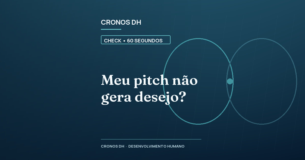 Meu pitch não gera desejo?