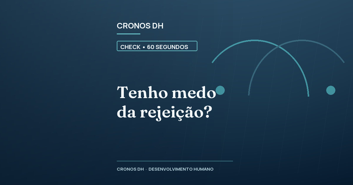 Tenho medo da rejeição?