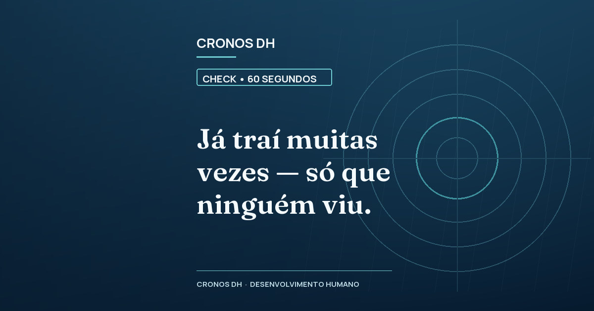 Já traí muitas vezes — só que ninguém viu.