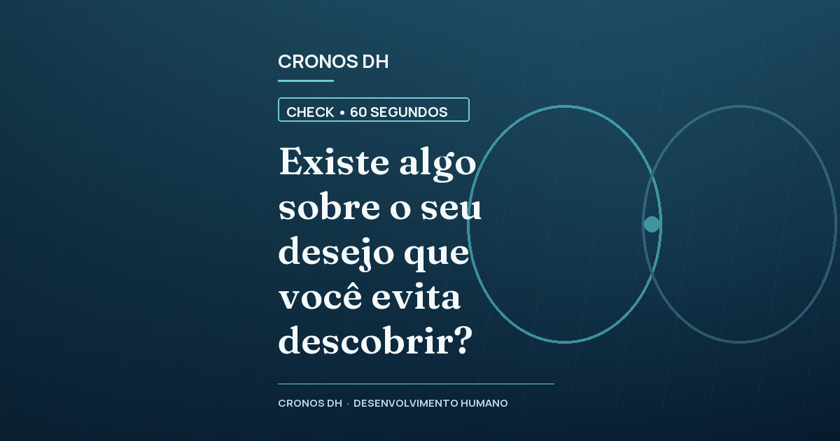 Existe algo sobre o seu desejo que você evita descobrir?