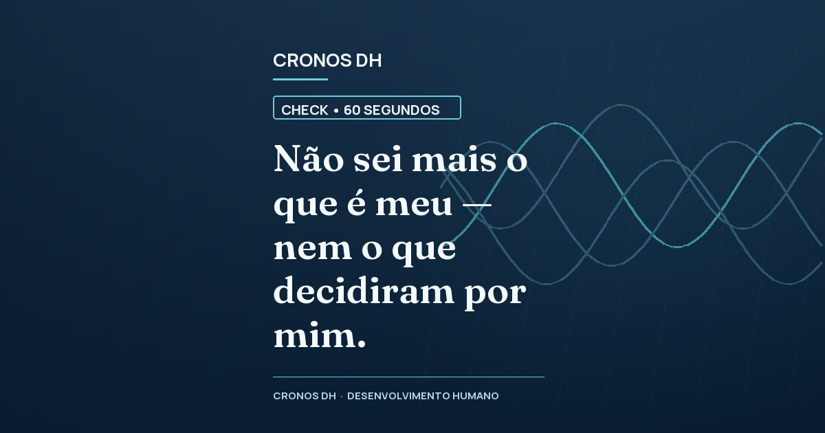 Não sei mais o que é meu — nem o que decidiram por mim.