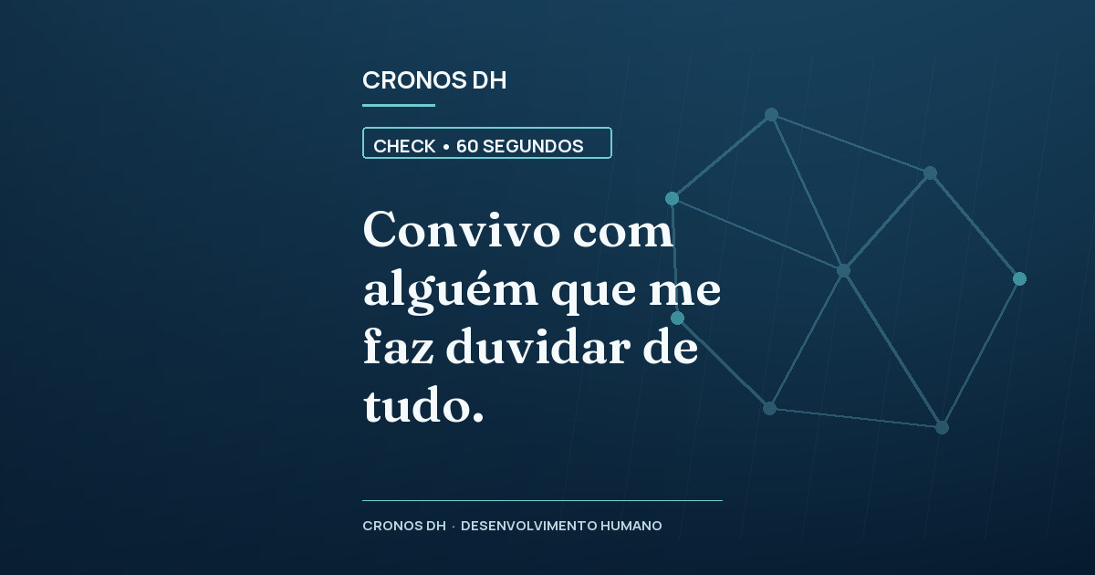 Convivo com alguém que me faz duvidar de tudo.