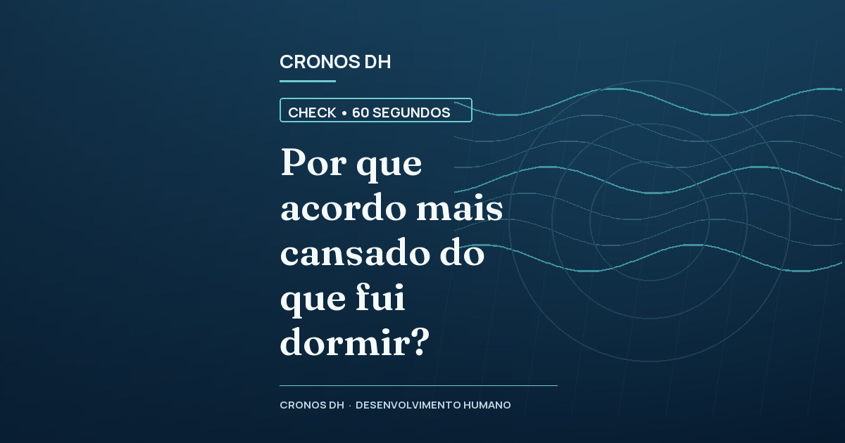 Por que acordo mais cansado do que fui dormir?