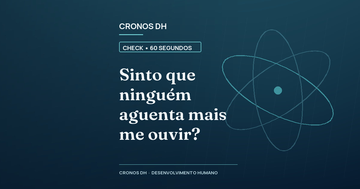 Sinto que ninguém aguenta mais me ouvir?