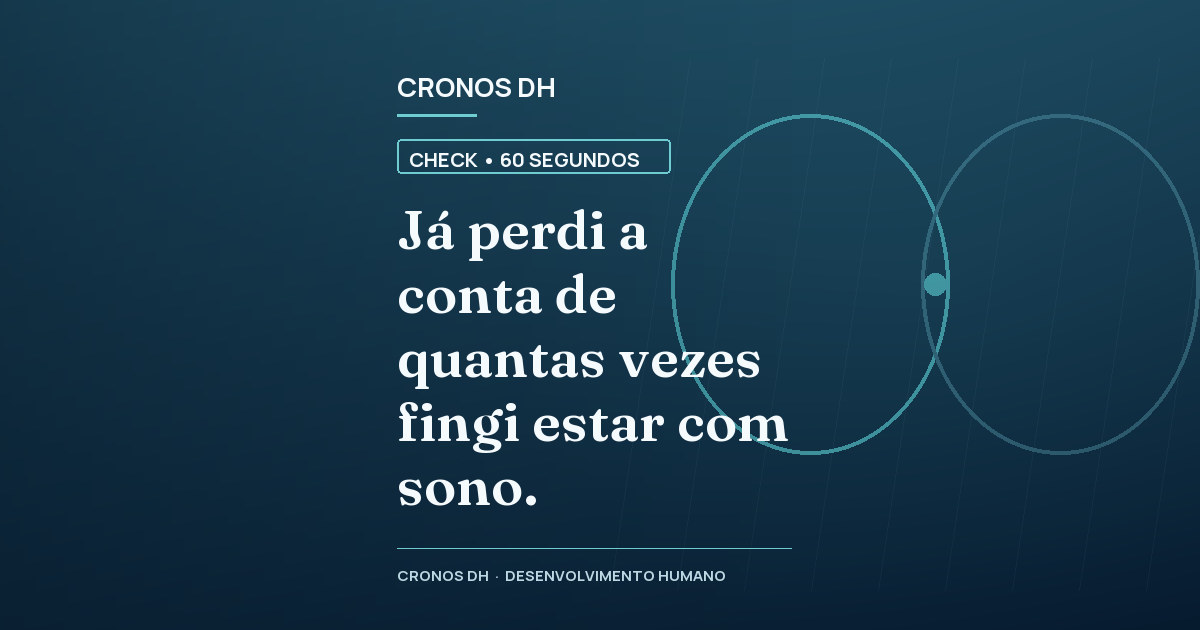 Já perdi a conta de quantas vezes fingi estar com sono.
