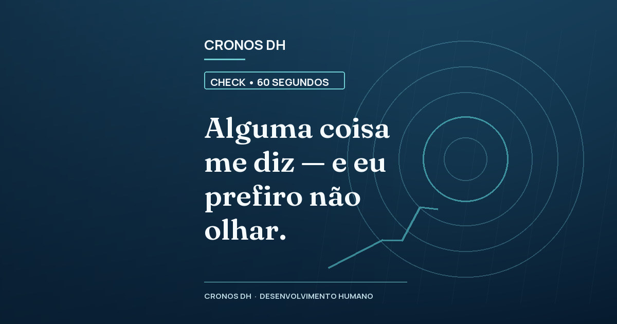 Alguma coisa me diz — e eu prefiro não olhar.