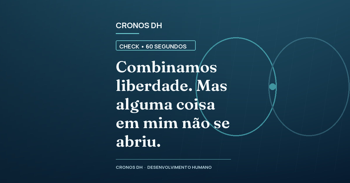 Combinamos liberdade. Mas alguma coisa em mim não se abriu.
