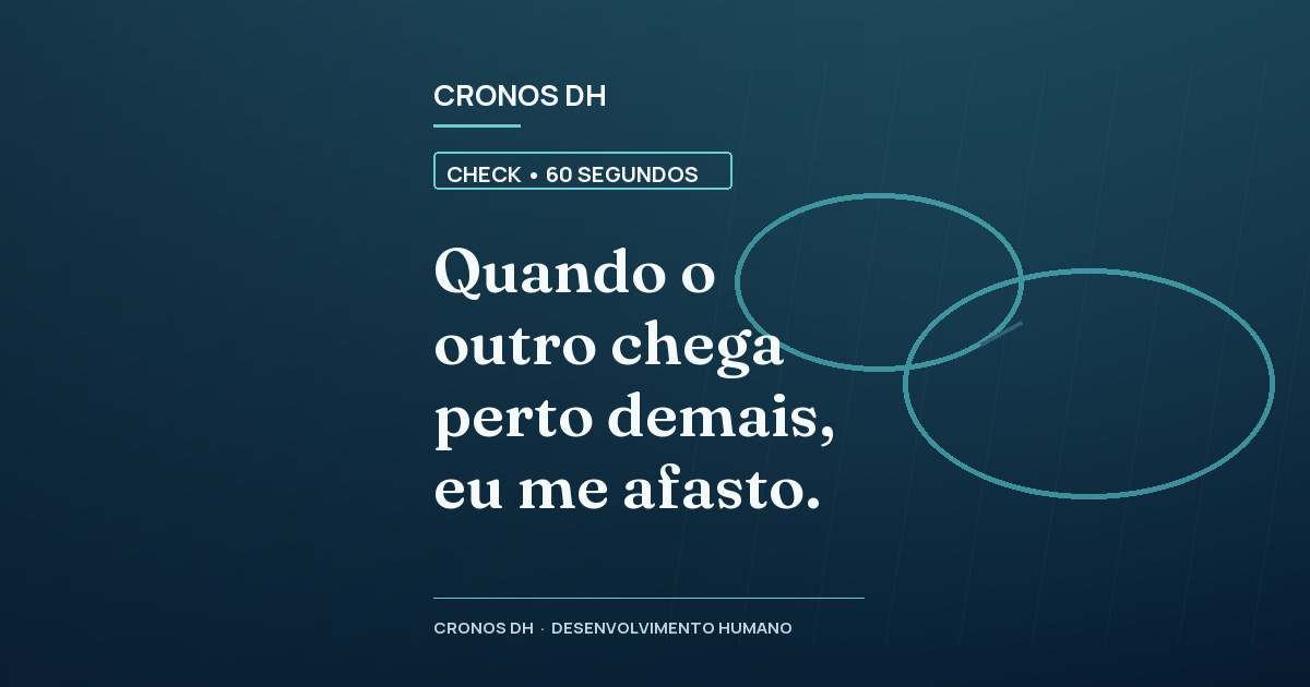 Quando o outro chega perto demais, eu me afasto.