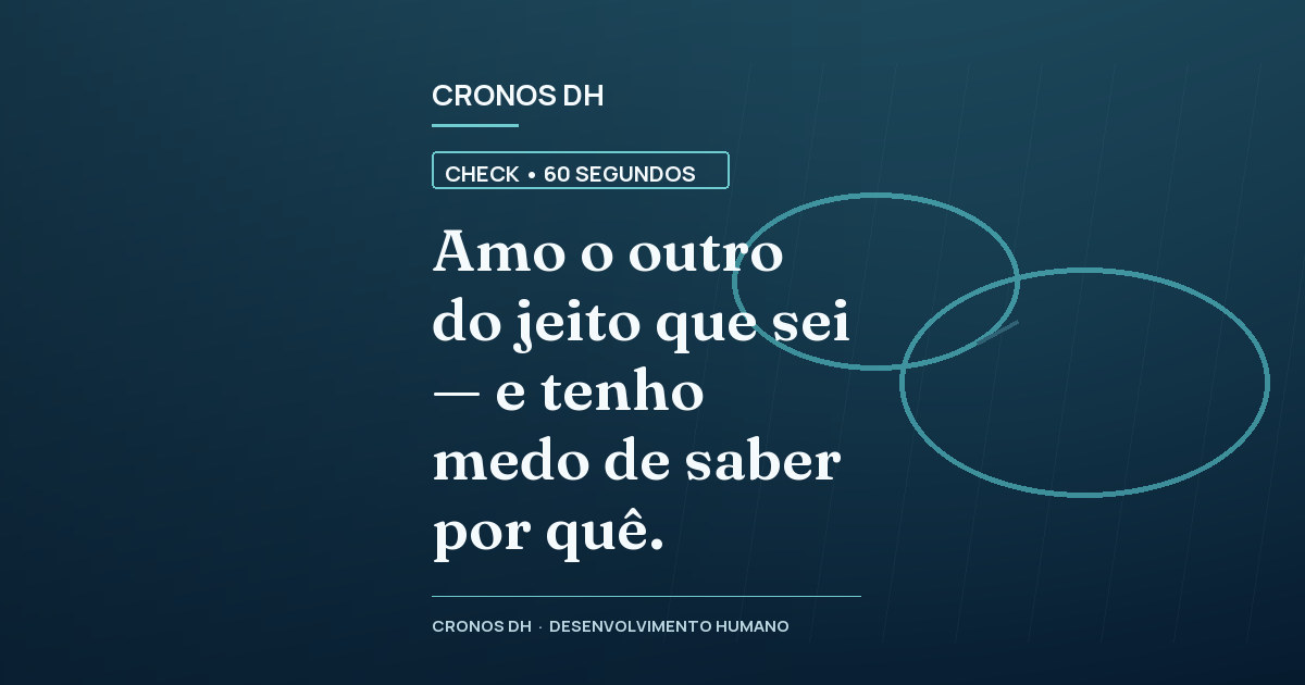 Amo o outro do jeito que sei — e tenho medo de saber por quê.