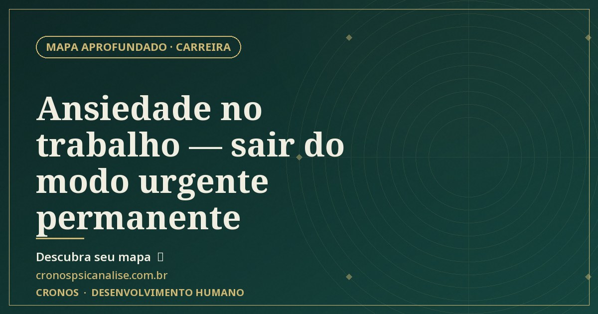 Capa oficial — Ansiedade no trabalho — sair do modo urgente permanente